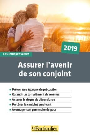 ASSURER L'AVENIR DE SON CONJOINT 2019 - PREVOIR UNE EPARGNE DE PRECAUTION. GARANTIR UN COMPLEMENT DE