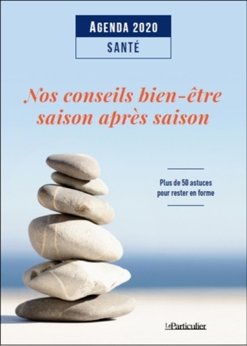 Agenda Santé. Nos conseils bien-être saison après saison. Plus de 50 astuces pour rester en forme, E