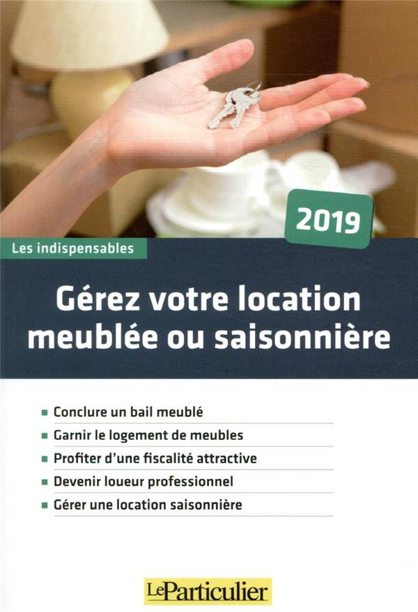 Gérez votre location meublée ou saisonnière. Edition 2019