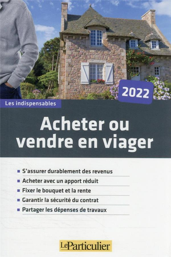 Acheter ou vendre en viager. Edition 2022
