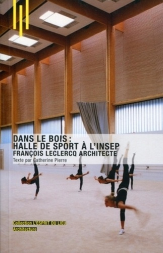 Dans le bois : Halle de sport à l'INSEP. François Leclercq Architecte