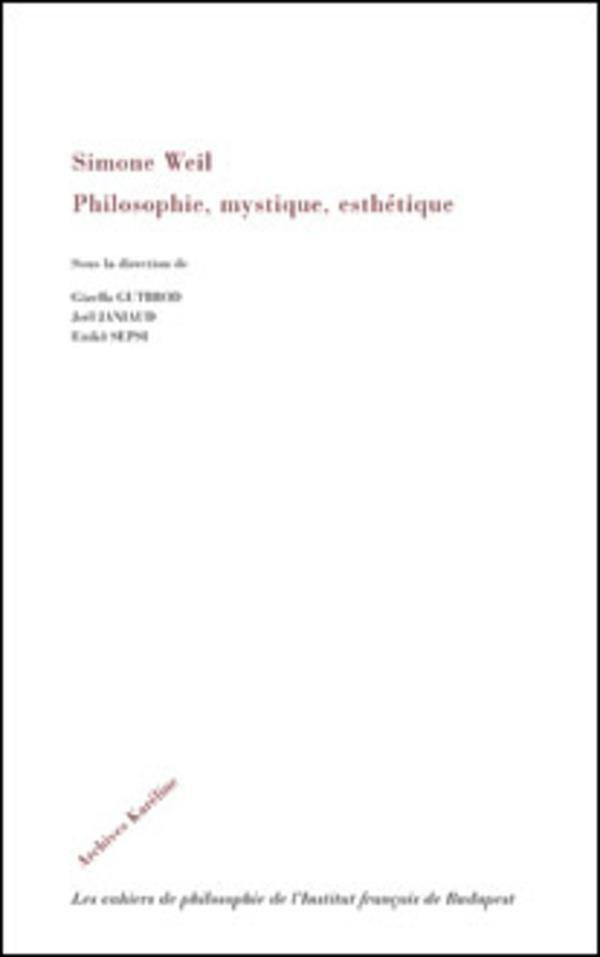 Simone Weil. Philosophie, mystique, esthétique
