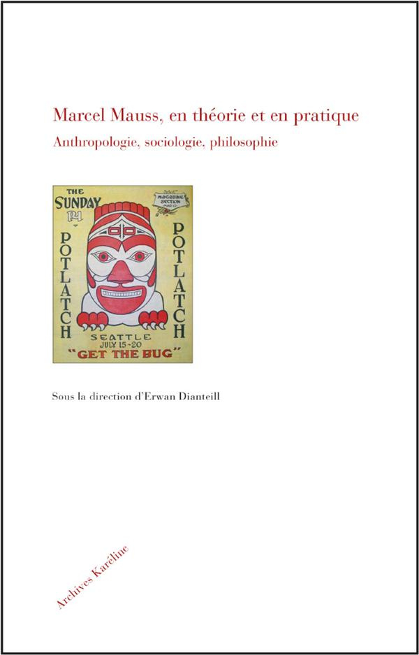 Marcel Mauss, en théorie et en pratique. Anthropologie, sociologie, philosophie