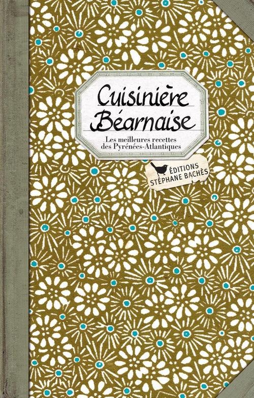 Cuisinière Béarnaise. Les meilleures recettes des Pyrénées-Atlantique