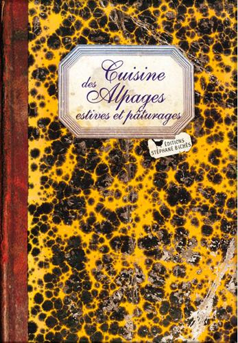 Recettes de nos montagnes. Alpages, estives et autres pâturages