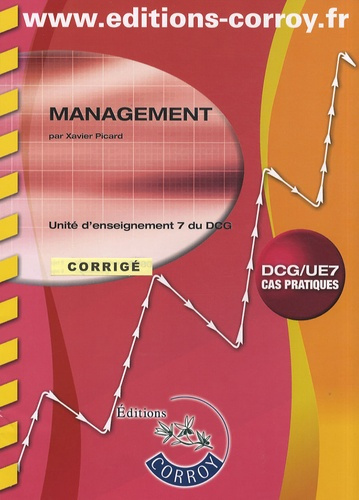 MANAGEMENT. CORRIGE. POCHETTE. UNITE D'ENSEIGNEMENT 7 DU DCGCAS PRATIQUES DCG UE