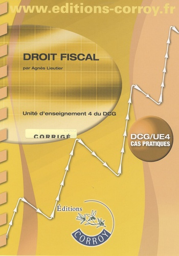DROIT FISCAL. CORRIGE. UNITE D'ENSEIGNEMENT 4 DU DCG. POCHETTE CAS PRATIQUES 200