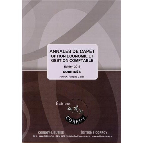 ANNALES DE CAPET - CORRIGE - OPTION ECONOMIE ET GESTION COMPTABLE. EDITION 2013.