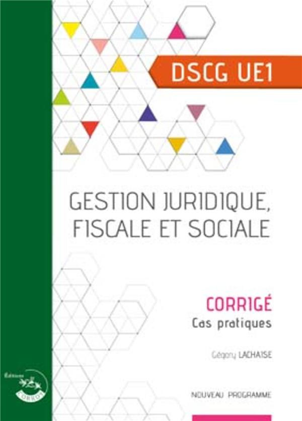 Gestion juridique, fiscale et sociale DSCG 1. Corrigé, cas pratiques, Edition 2019-2020
