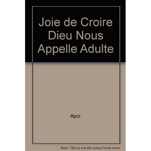 Joie de croire - Dieu nous appelle. Document adulte