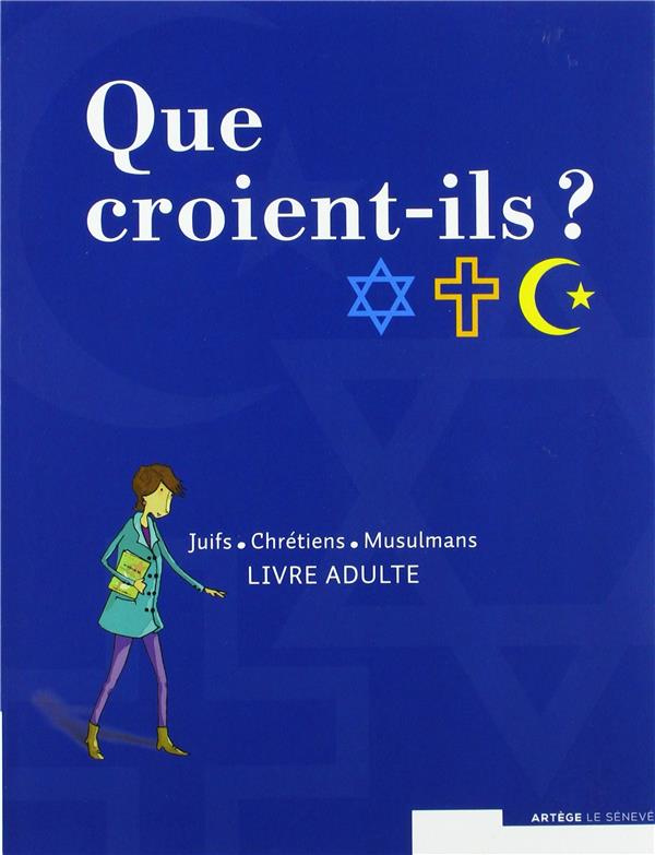 Que croient-ils ? Juifs - Chrétiens - Musulmans. livre animateur