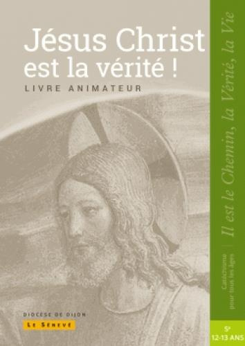 Jésus Christ est la vérité. Livre animateur