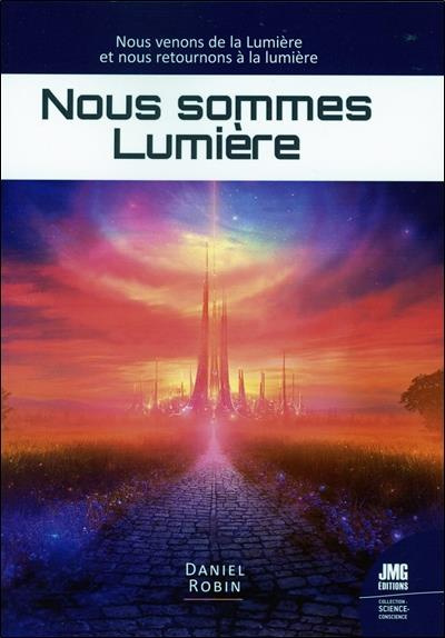 Nous sommes Lumière. Nous venons de la Lumière et nous retournons à la lumière