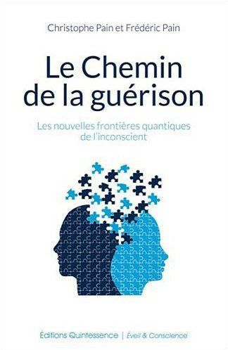 Le Chemin de la guérison. Les nouvelles frontières quantiques de l'inconscient