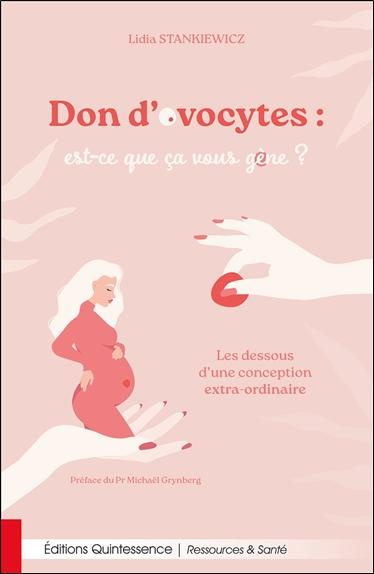 Don d'ovocytes : est-ce que ça vous gène ? Les dessous d'une conception extra-ordinaire