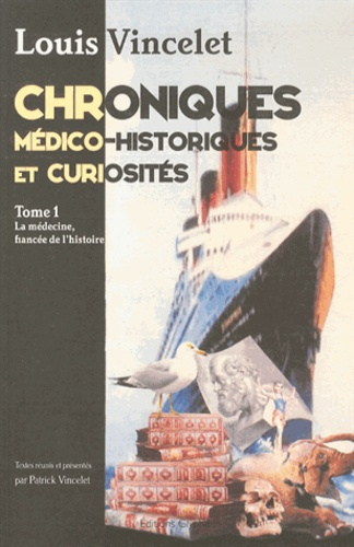 Chroniques médico-historiques et curiosités. Tome 1, La médecine, fiancée de l'histoire