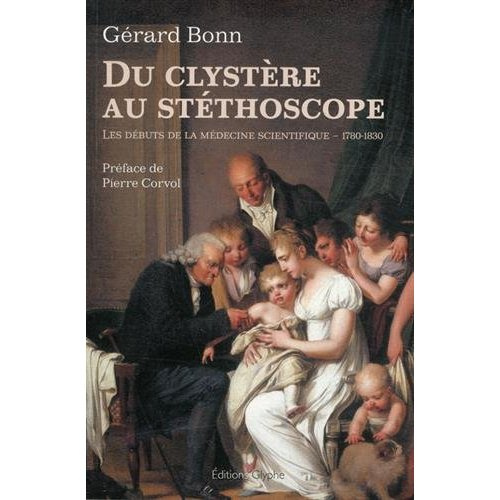 Du clystère au stéthoscope. Les débuts de la médecine scientifique (1780-1830)