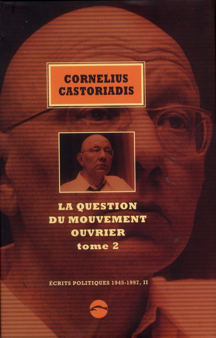Ecrits politiques 1945-1997. Volume 2, La question du mouvement ouvrier Tome 2