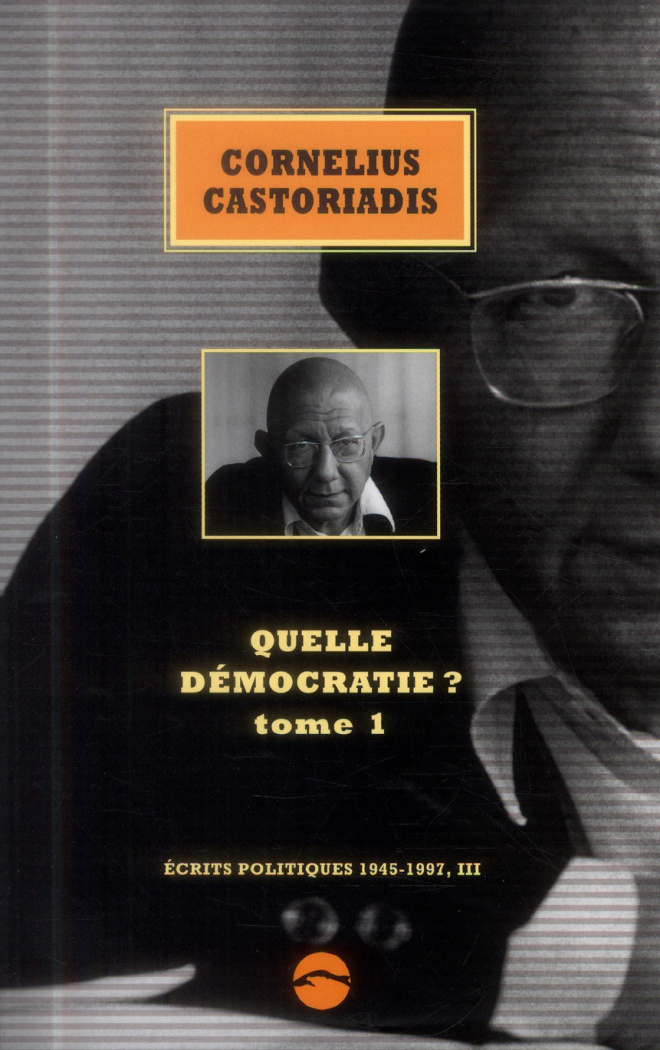 Ecrits politiques 1945-1997. Volume 3, Quelle démocratie ? Tome 1