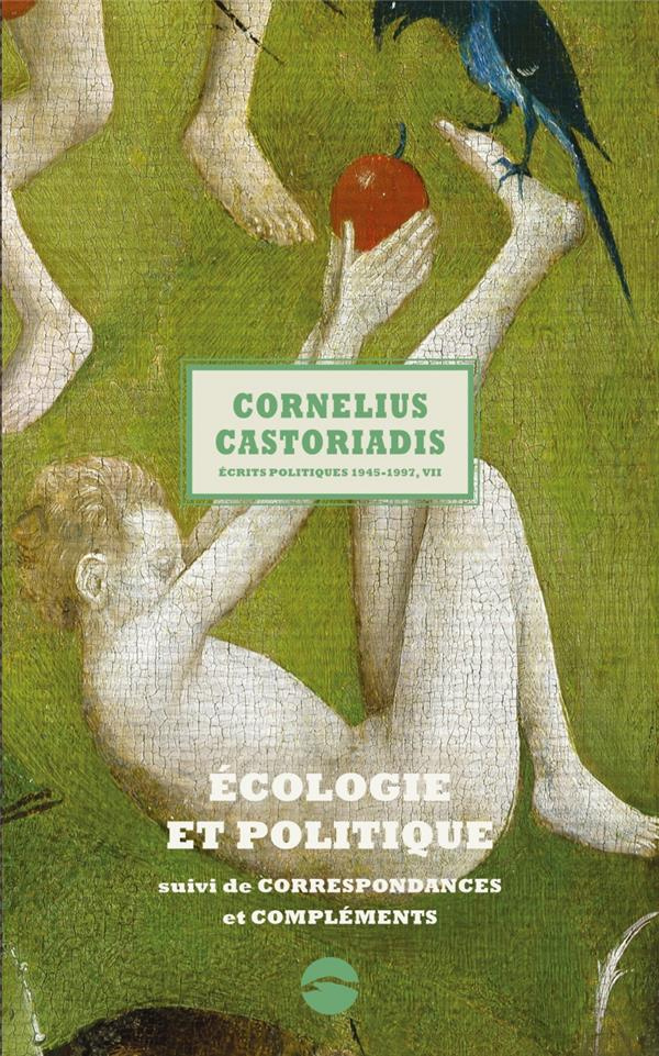 Ecrits politiques 1945-1997. Volume 7, Ecologie et politique suivi de Correspondances et compléments