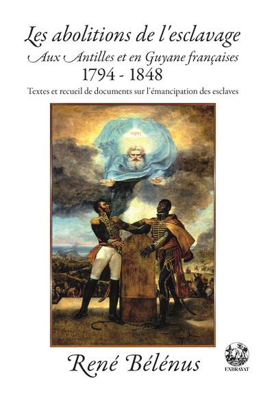 Les abolitions de l'esclavage aux Antilles et en Guyane françaises (1794-1848). Textes et recueil de