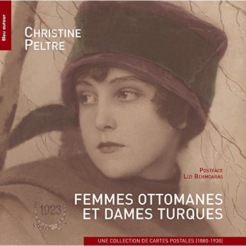 Femmes ottomanes et dames turques. Une collection de cartes postales (1880-1930)