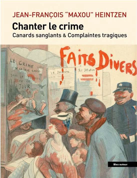 Chanter le crime. Canards sanglants et complaintes tragique, avec 1 Clé USB