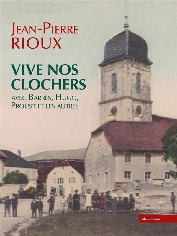 Vive nos clochers. Avec Barrès, Hugo, Proust et les autres