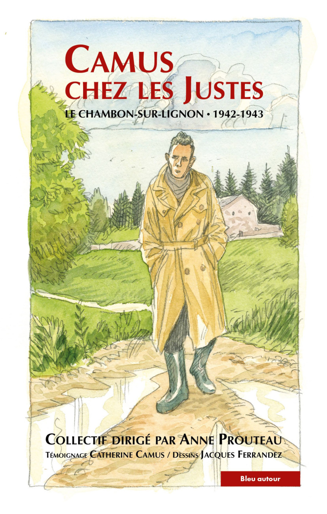 Camus chez les Justes. Le Chambon-sur-Lignon - 1942-1943
