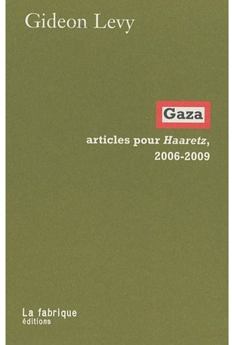 Gaza. Articles pour Haaretz, 2006-2009