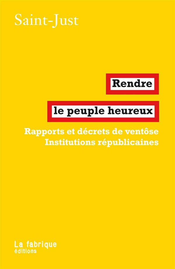 Rendre le peuple heureux. Rapports et décrets de ventôse ? Institutions républicaines