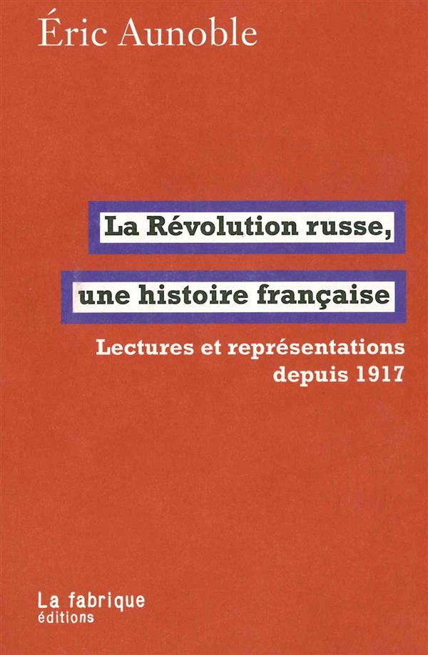 La Révolution russe, une histoire française. Lectures et représentations depuis 1917