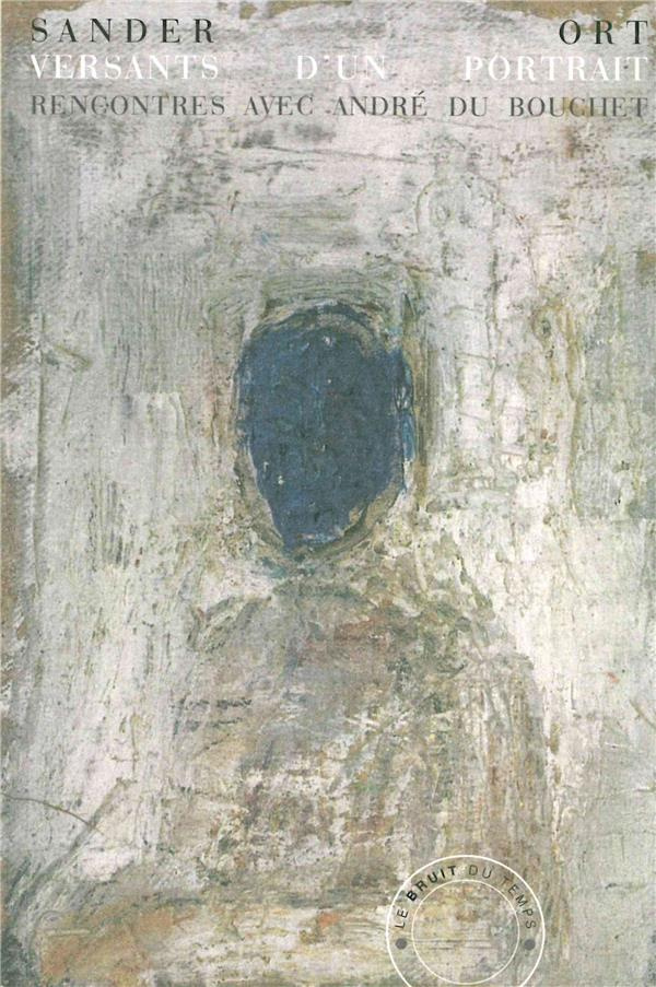 Versants d'un portrait. Rencontres avec André du Bouchet