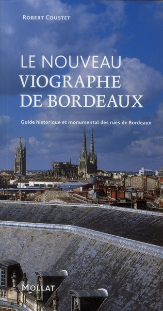 Le nouveau Viographe de Bordeaux. Guide historique et monumental des rues de Bordeaux