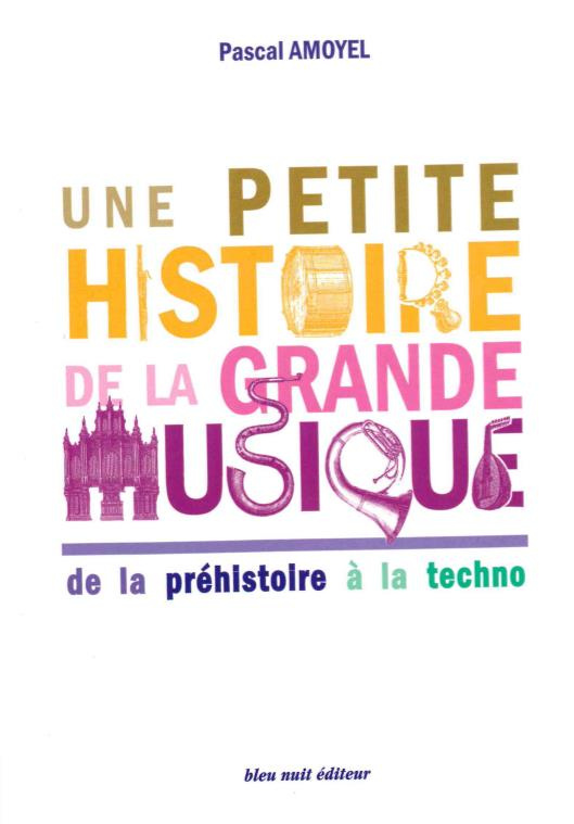 Une petite histoire de la grande musique. De la préhistoire à la techno