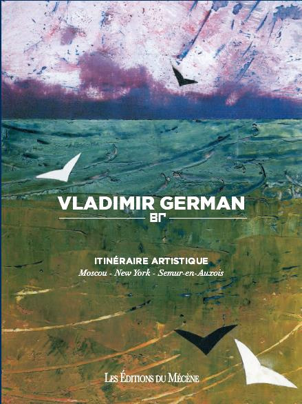 Vladimir German. Itinéraire artistique : Moscou, New York, Semur-en-Auxois, Edition bilingue françai