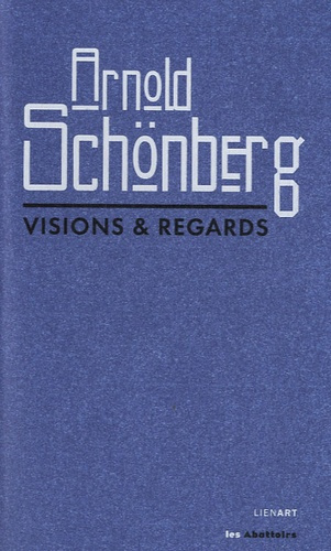 ARNOLD SCHONBERG VISIONS ET REGARDS