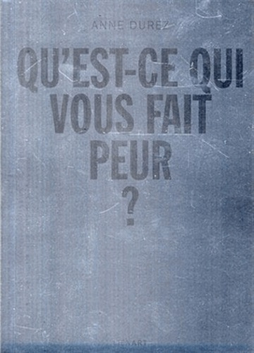 ANNE DUREZ QU EST CE QUI VOUS FAIT PEUR