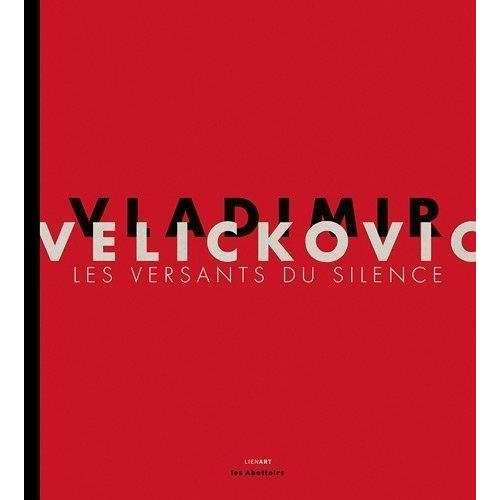 VLADIMIR VELICKOVIC LES VERSANTS DU SILENCE