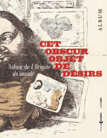 ALBUM CET OBSCUR OBJET DE DESIRS AUTOUR DE L ORIGINE DU MONDE