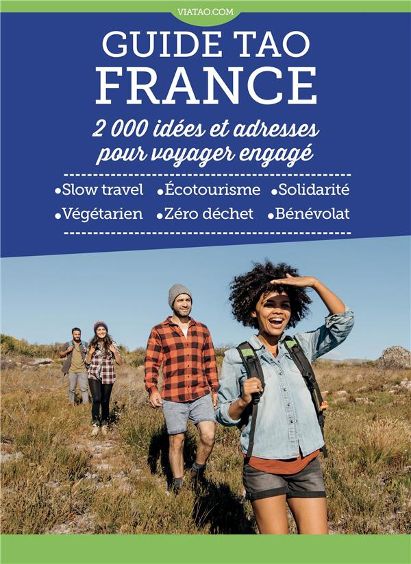 Guide Tao France. 2000 idées et adresses pour voyager engagé