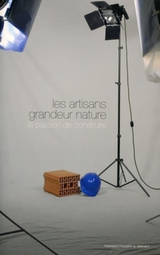 Les artisans grandeur nature. La passion de construire