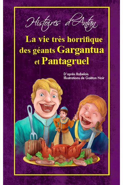 La vie très horrifique des géants Gargantua et Pantagruel