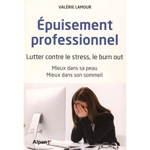 Epuisement professionnel. Lutter contre le stress, le burn out. Mieux dans sa peau, mieux dans son s