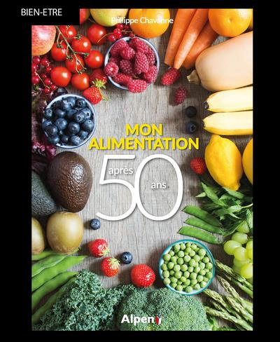 Mon alimentation après 50 ans. Pour une alimentation adaptée, équilibrée et savoureuse après 50 ans