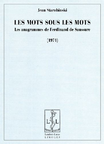 Les mots sous les mots. Les anagrammes de Ferdinand de Saussure (1971)