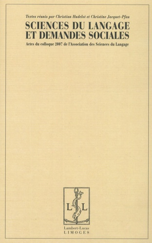 Sciences du langage et demandes sociales. Actes du colloque 2007 de l'Association des Sciences du La