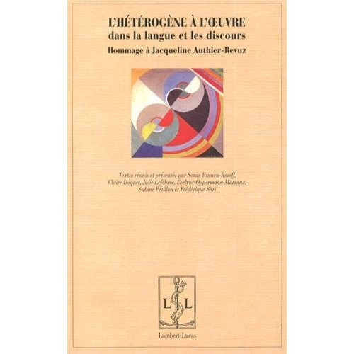 L'hétérogène à l'oeuvre dans la langue et les discours. Hommage à Jacqueline Authier-Revuz