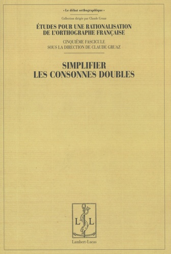 Etudes pour une rationalisation de l'orthographe française. Tome 5, Simplifier les consonnes doubles