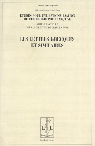 Etudes pour une rationalisation de l'orthographe française. Tome 6, Les lettres grecques et similair